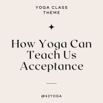 How Yoga can Teach us Acceptance
